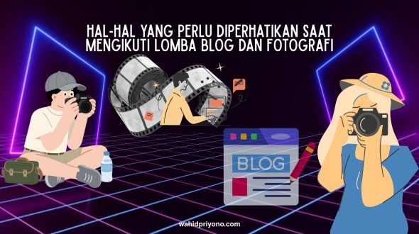 Hal-Hal yang Perlu Diperhatikan Saat Mengikuti Lomba Blog dan Fotografi