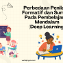 Perbedaan Penilaian Formatif dan Sumatif Pada Pembelajaran Mendalam (Deep Learning)